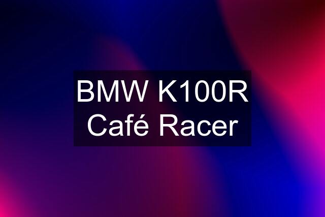 BMW K100R Café Racer