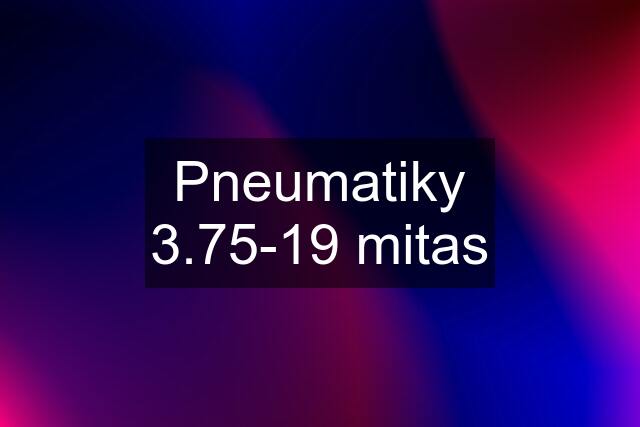 Pneumatiky 3.75-19 mitas