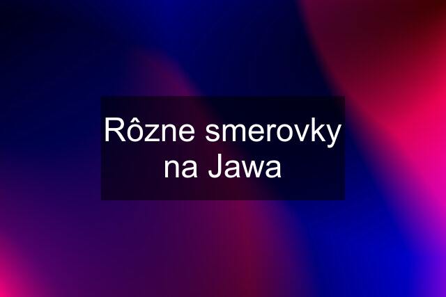 Rôzne smerovky na Jawa