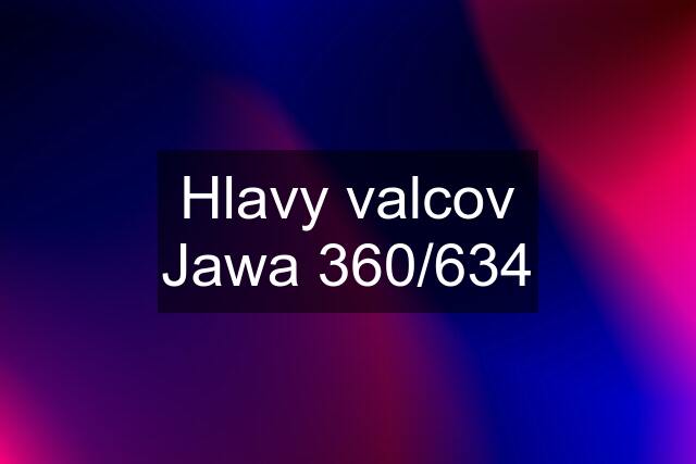 Hlavy valcov Jawa 360/634