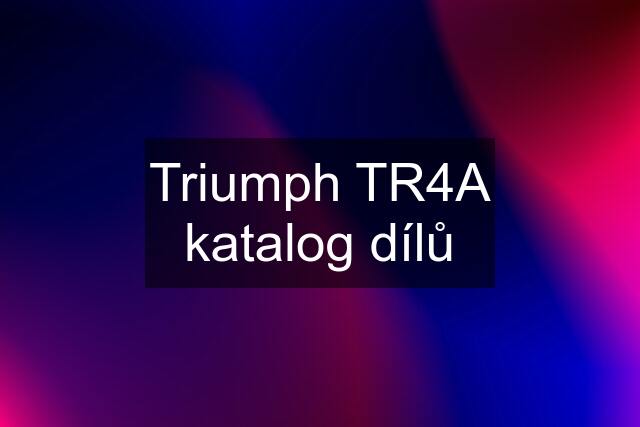 Triumph TR4A katalog dílů