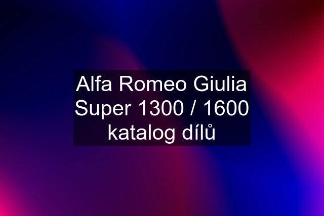 Alfa Romeo Giulia Super 1300 / 1600 katalog dílů