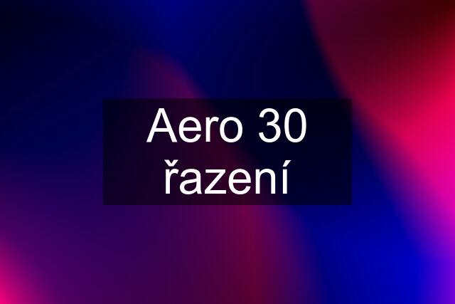 Aero 30 řazení