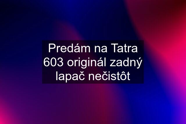 Predám na Tatra 603 originál zadný lapač nečistôt