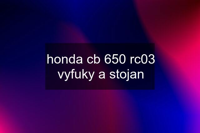 honda cb 650 rc03 vyfuky a stojan