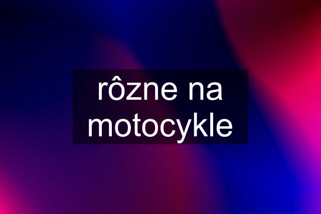 rôzne na motocykle