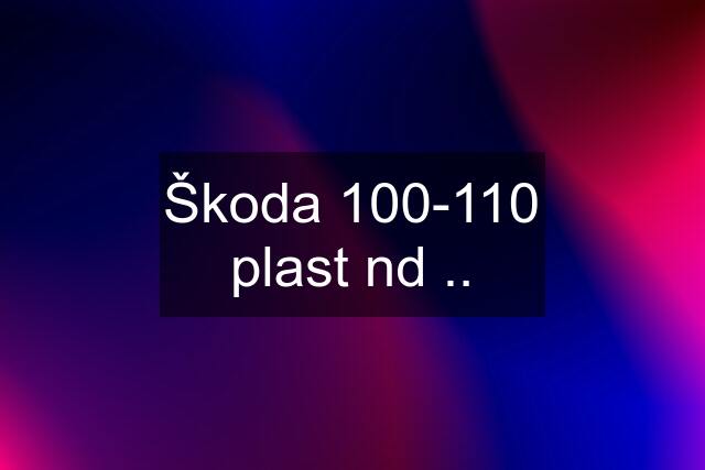 Škoda 100-110 plast nd ..