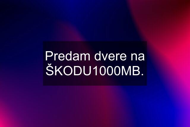 Predam dvere na ŠKODU1000MB.