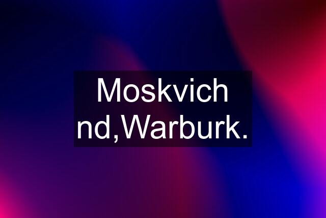 Moskvich nd,Warburk.