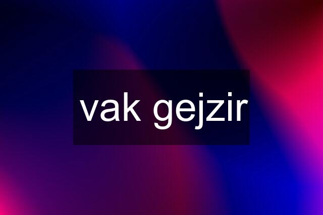 vak gejzir