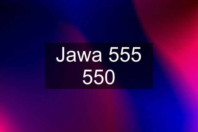 Jawa 555 550