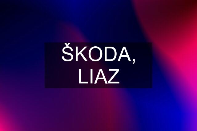 ŠKODA, LIAZ