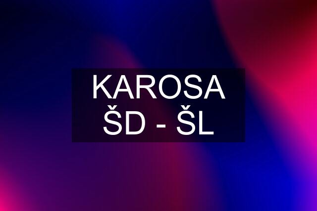 KAROSA ŠD - ŠL