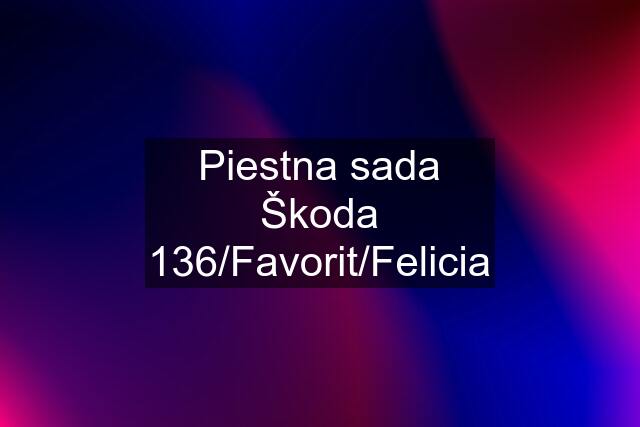 Piestna sada Škoda 136/Favorit/Felicia