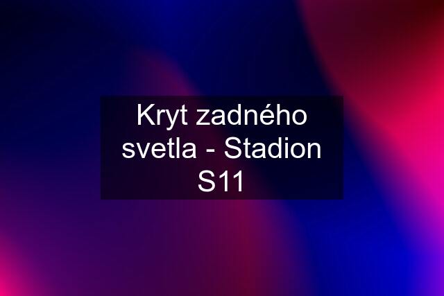 Kryt zadného svetla - Stadion S11