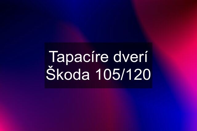 Tapacíre dverí Škoda 105/120