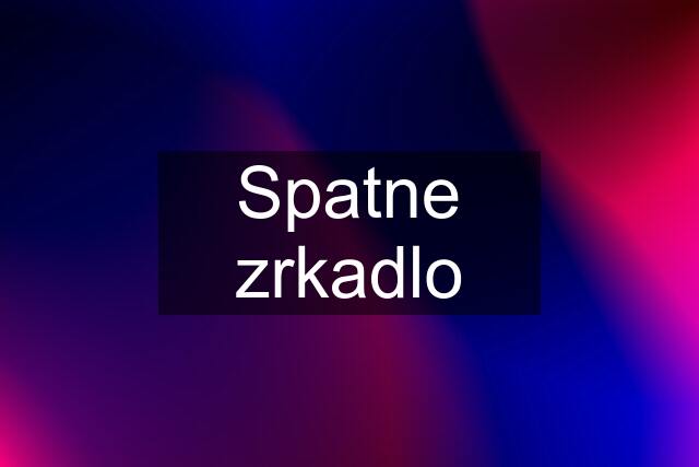 Spatne zrkadlo