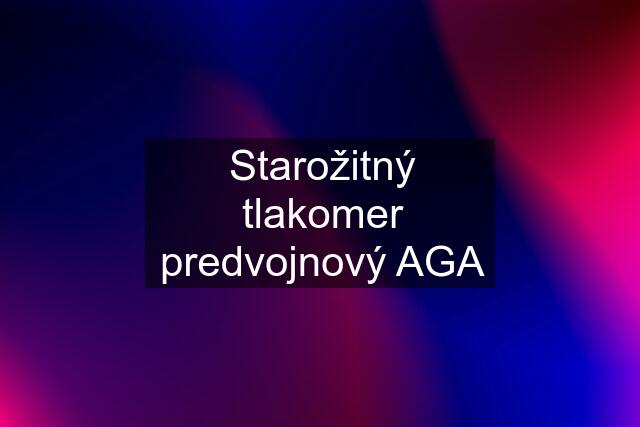 Starožitný tlakomer predvojnový AGA