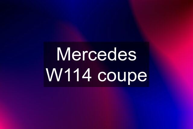 Mercedes W114 coupe