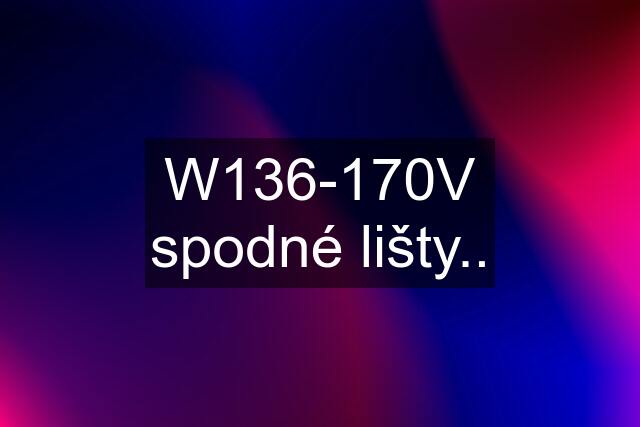 W136-170V spodné lišty..