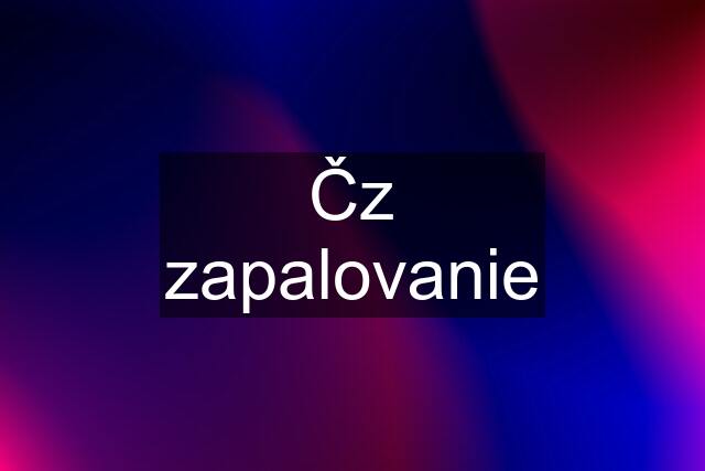 Čz zapalovanie