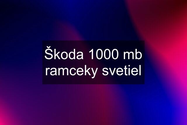 Škoda 1000 mb ramceky svetiel