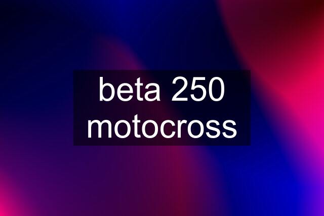 beta 250 motocross