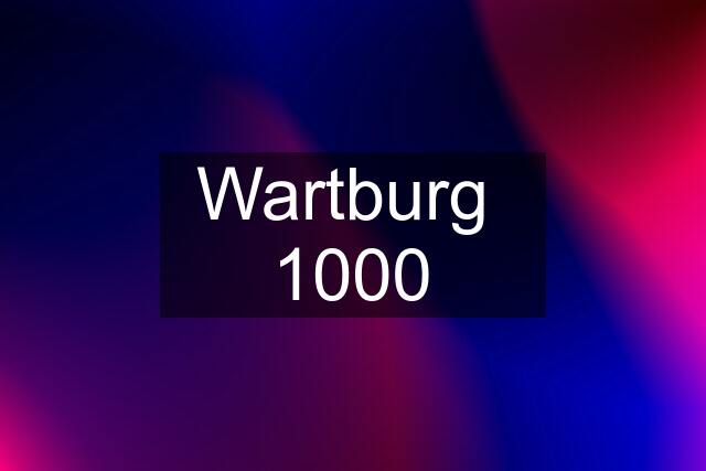 Wartburg  1000