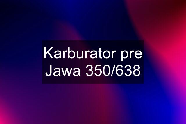 Karburator pre Jawa 350/638