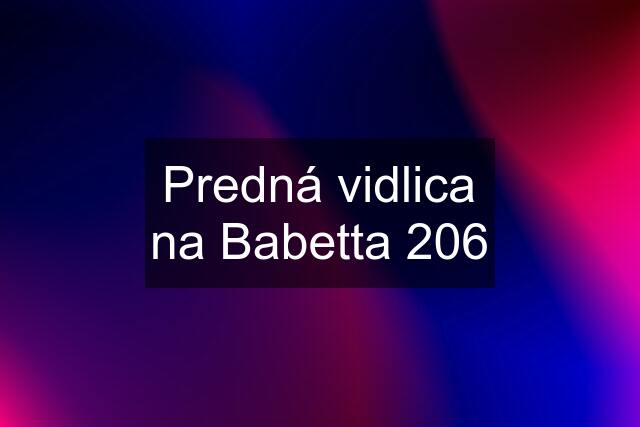 Predná vidlica na Babetta 206