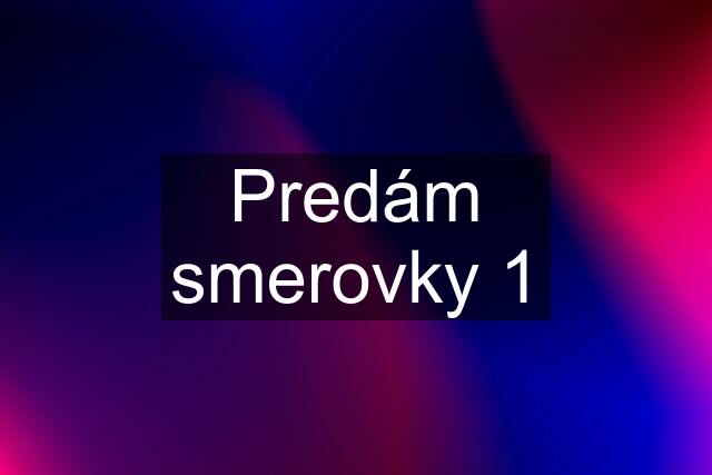 Predám smerovky 1