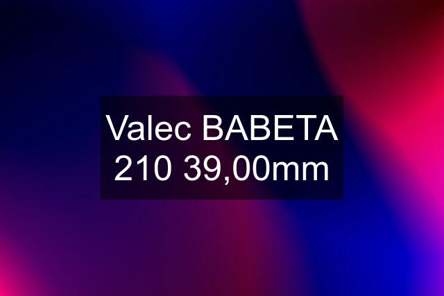 Valec BABETA 210 39,00mm