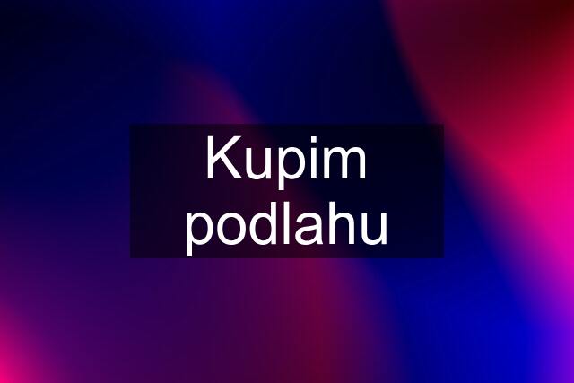 Kupim podlahu