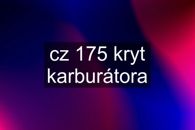 cz 175 kryt karburátora