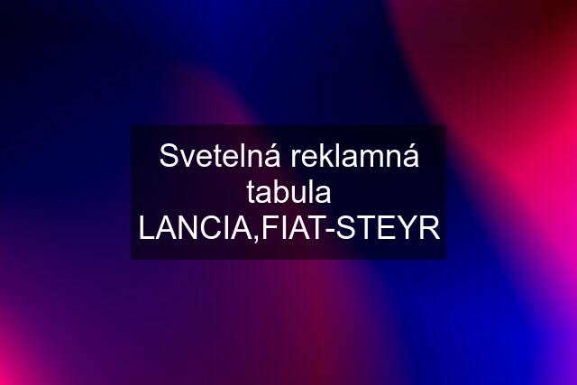 Svetelná reklamná tabula LANCIA,FIAT-STEYR