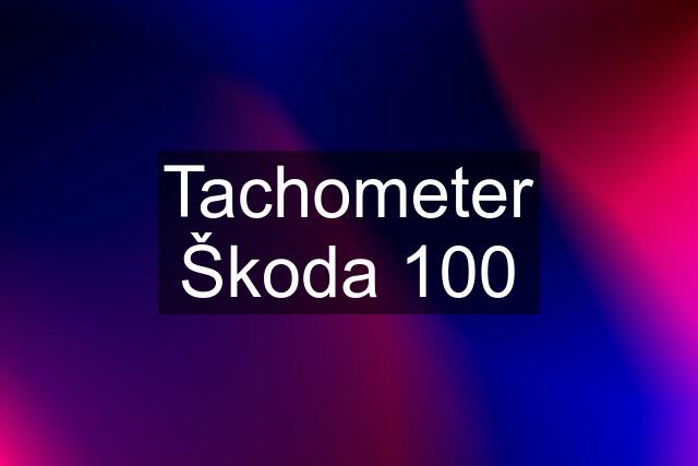 Tachometer Škoda 100