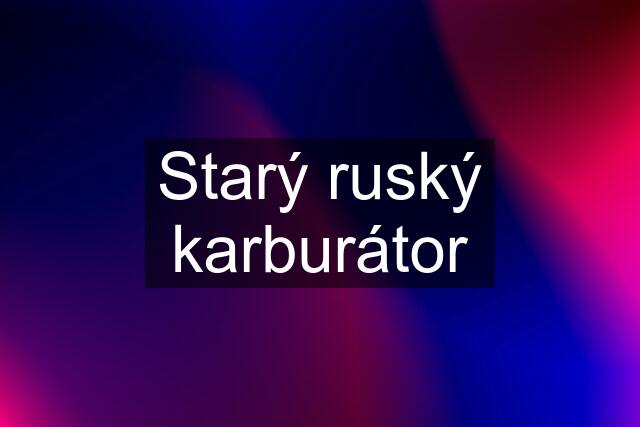 Starý ruský karburátor