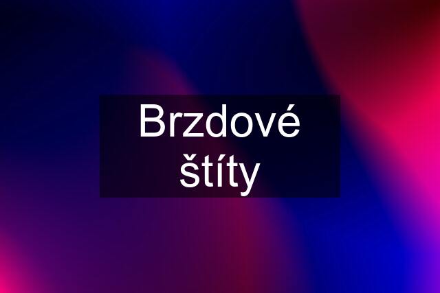 Brzdové štíty