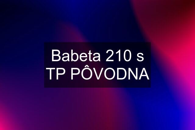 Babeta 210 s TP PÔVODNA