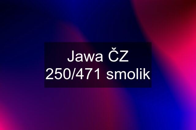 Jawa ČZ 250/471 smolik