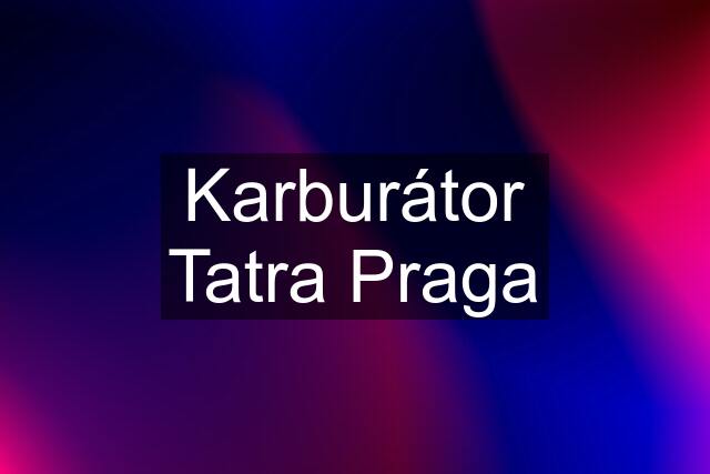 Karburátor Tatra Praga