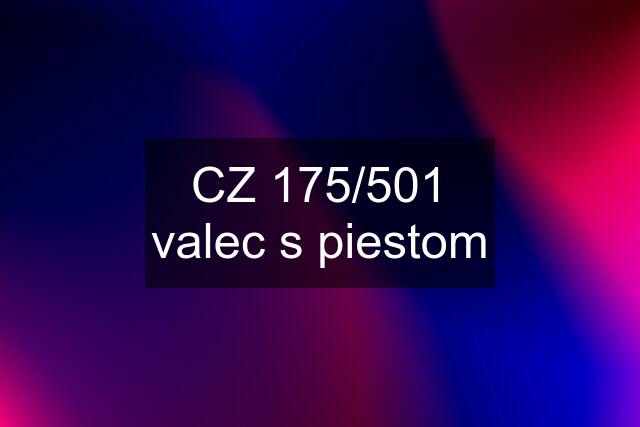 CZ 175/501 valec s piestom