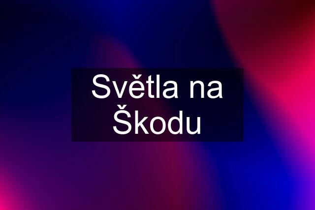 Světla na Škodu