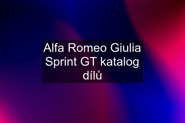 Alfa Romeo Giulia Sprint GT katalog dílů