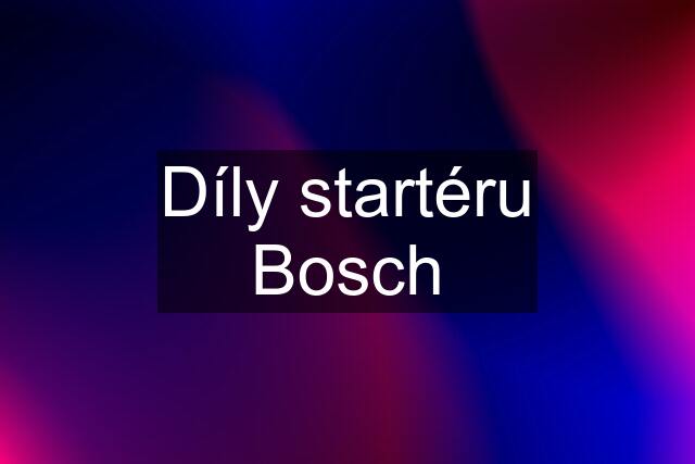 Díly startéru Bosch