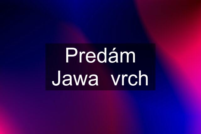 Predám Jawa  vrch