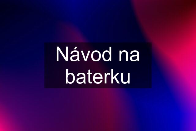 Návod na baterku