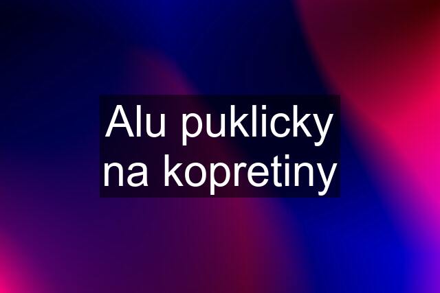 Alu puklicky na kopretiny