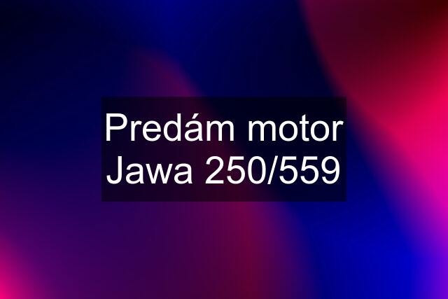 Predám motor Jawa 250/559