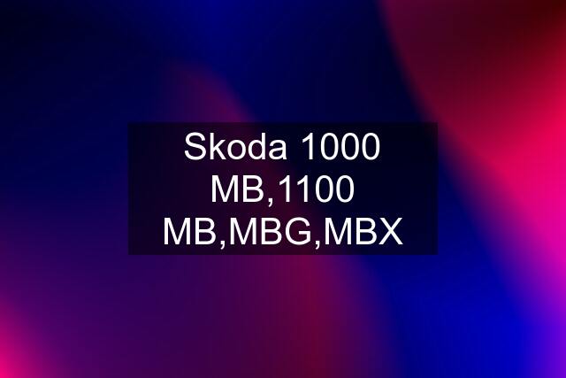 Skoda 1000 MB,1100 MB,MBG,MBX